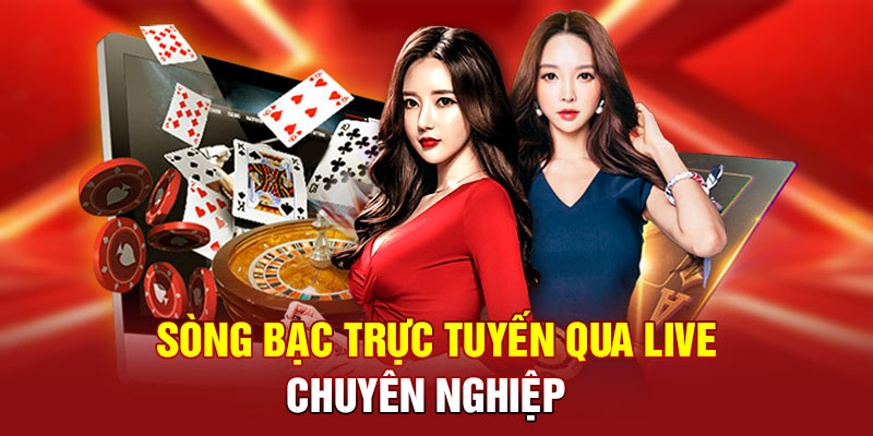 Sòng bạc trực tuyến qua live chuyên nghiệp
